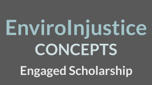 EnviroInjustice Concepts, Engaged Scholarship