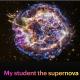 Black screen, NASA image of a supernova remnant, and the text "My student the supernova"